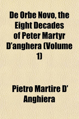 Book cover for de Orbe Novo, the Eight Decades of Peter Martyr D'Anghera (Volume 1)