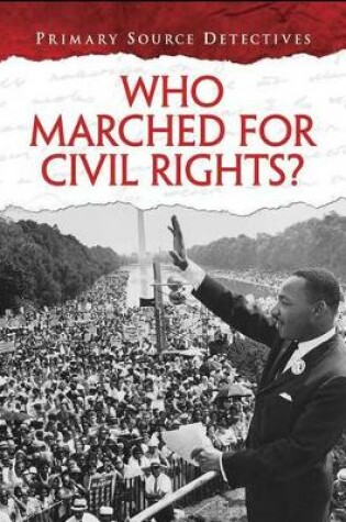 Cover of Primary Source Detectives Who Marched for Civil Rights?