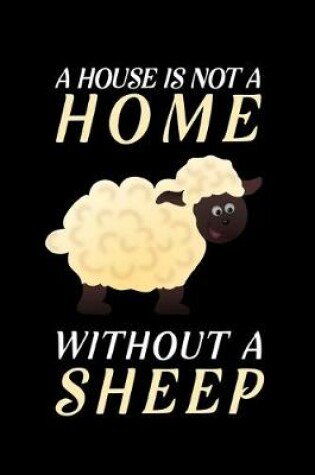Cover of A House Is Not A Home Without A Sheep