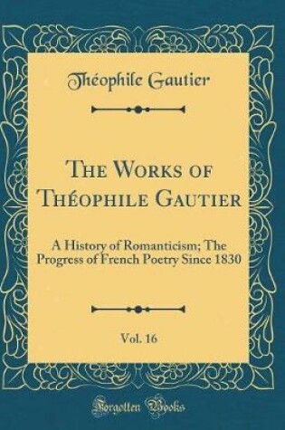 Cover of The Works of Theophile Gautier, Vol. 16