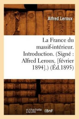 Cover of La France Du Massif-Interieur. Introduction. (Signe Alfred Leroux. [Fevrier 1894].) (Ed.1895)