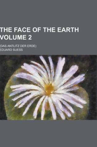 Cover of The Face of the Earth; (Das Antlitz Der Erde) Volume 2