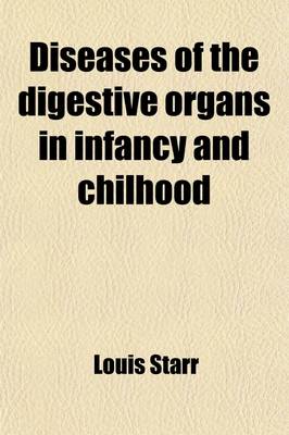 Book cover for Diseases of the Digestive Organs in Infancy and Chilhood; With Chapters on the Investigation of Diseases, and on the General Management of Children