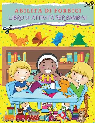 Book cover for ABILITÀ DI FORBICI Libro di attività per bambini