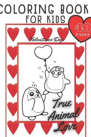 Cover of True Animal Love Coloring Book for Kids Valenties Day