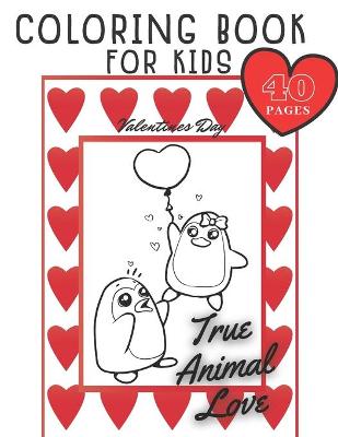 Book cover for True Animal Love Coloring Book for Kids Valenties Day