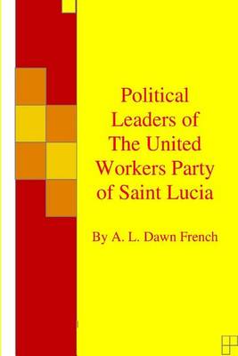 Book cover for Political Leaders of The United Workers Party of Saint Lucia