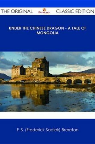 Cover of Under the Chinese Dragon - A Tale of Mongolia - The Original Classic Edition