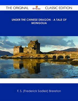 Book cover for Under the Chinese Dragon - A Tale of Mongolia - The Original Classic Edition