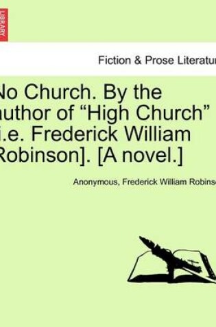 Cover of No Church. by the Author of "High Church" [I.E. Frederick William Robinson]. [A Novel.]