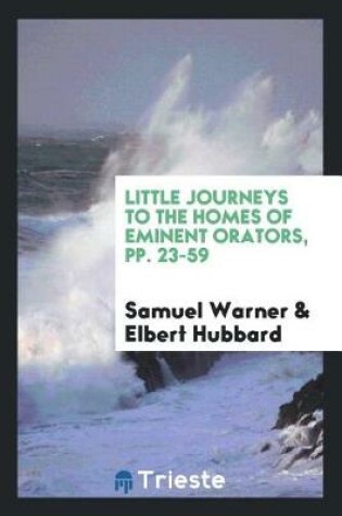 Cover of Little Journeys to the Homes of Eminent Orators, Pp. 23-59