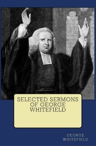 Cover of Selected Sermons of George Whitefield (Unabridged) {Revival Press Edition}