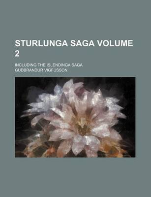 Book cover for Sturlunga Saga Volume 2; Including the Islendinga Saga