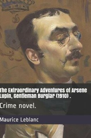 Cover of The Extraordinary Adventures of Arsene Lupin, Gentleman Burglar (1910) .