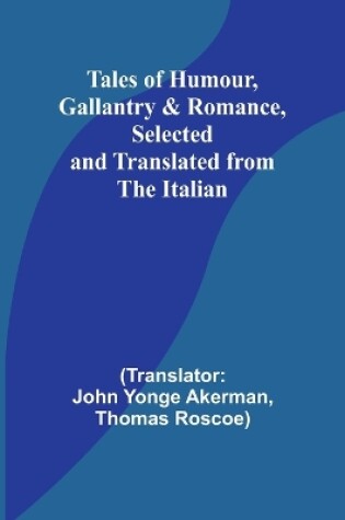 Cover of Tales of Humour, Gallantry & Romance, Selected and Translated from the Italian