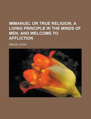 Book cover for Immanuel or True Religion, a Living Principle in the Minds of Men, and Welcome to Affliction