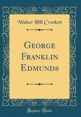 Book cover for George Franklin Edmunds (Classic Reprint)