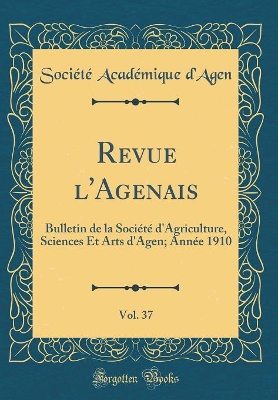 Book cover for Revue l'Agenais, Vol. 37: Bulletin de la Société d'Agriculture, Sciences Et Arts d'Agen; Année 1910 (Classic Reprint)