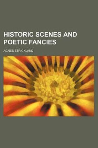 Cover of Historic Scenes and Poetic Fancies
