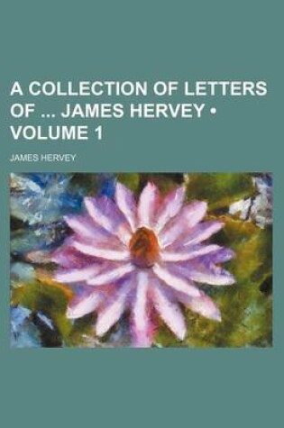 Cover of A Collection of Letters of James Hervey (Volume 1)