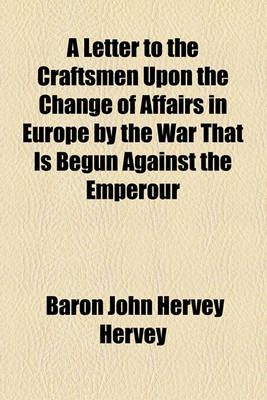 Book cover for A Letter to the Craftsmen Upon the Change of Affairs in Europe by the War That Is Begun Against the Emperour