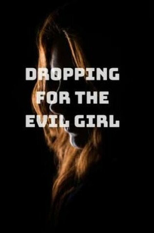 Cover of dropping for the evil girl