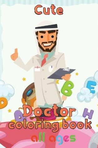 Cover of Cute Doctor Coloring Book All ages