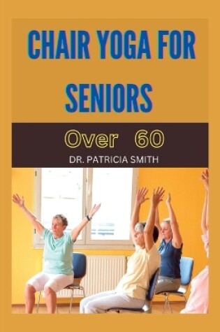 Cover of Chair yoga for seniors over 60