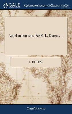 Book cover for Appel Au Bon Sens. Par M. L. Dutens, ...