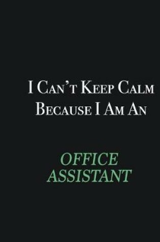 Cover of I cant Keep Calm because I am an Office Assistant