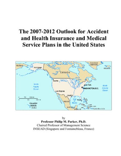 Book cover for The 2007-2012 Outlook for Accident and Health Insurance and Medical Service Plans in the United States