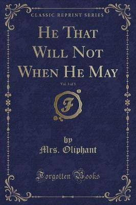 Book cover for He That Will Not When He May, Vol. 3 of 3 (Classic Reprint)