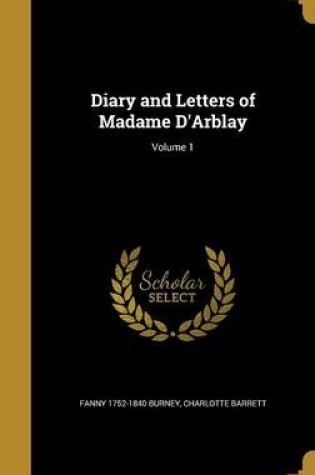 Cover of Diary and Letters of Madame D'Arblay; Volume 1