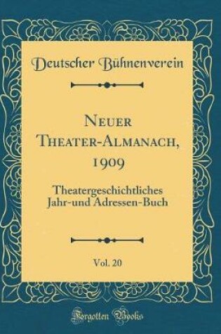 Cover of Neuer Theater-Almanach, 1909, Vol. 20: Theatergeschichtliches Jahr-und Adressen-Buch (Classic Reprint)