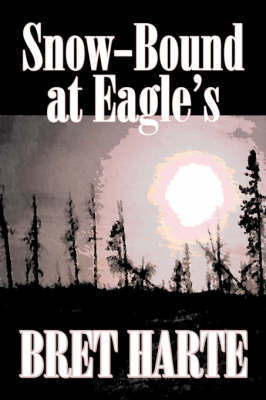 Book cover for Snow-Bound at Eagle's by Bret Harte, Fiction, Literary, Westerns, Historical