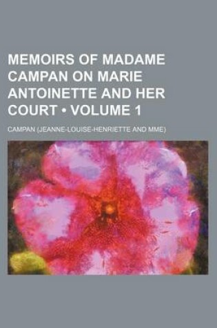 Cover of Memoirs of Madame Campan on Marie Antoinette and Her Court (Volume 1)