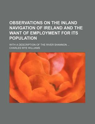 Book cover for Observations on the Inland Navigation of Ireland and the Want of Employment for Its Population; With a Description of the River Shannon