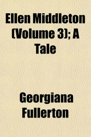 Cover of Ellen Middleton (Volume 3); A Tale