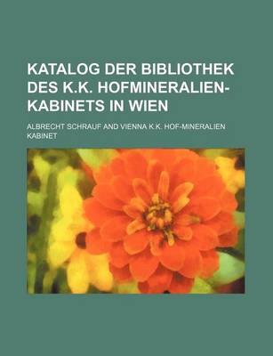 Book cover for Katalog Der Bibliothek Des K.K. Hofmineralien-Kabinets in Wien