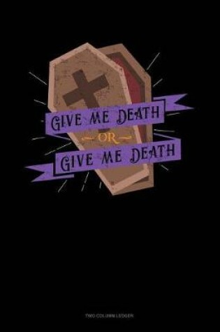 Cover of Give Me Death or Give Me Death