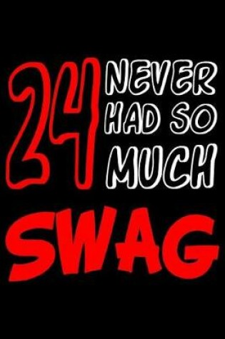 Cover of 24 Never Had So Much Swag