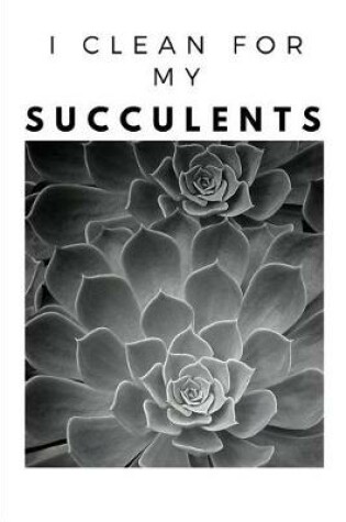 Cover of I Clean For My Succulents