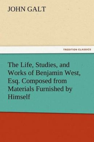 Cover of The Life, Studies, and Works of Benjamin West, Esq. Composed from Materials Furnished by Himself