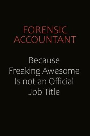 Cover of Forensic Accountant Because Freaking Awesome Is Not An Official Job Title