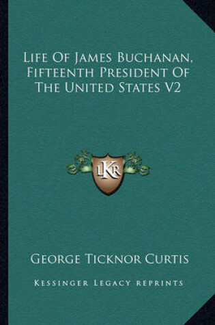 Cover of Life of James Buchanan, Fifteenth President of the United States V2