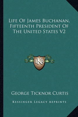 Book cover for Life of James Buchanan, Fifteenth President of the United States V2