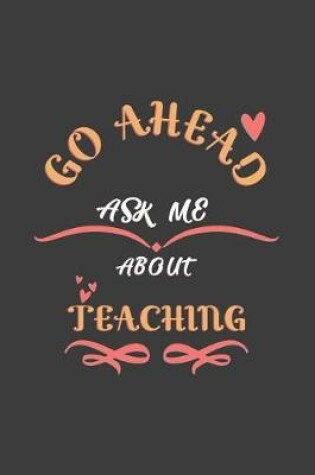 Cover of Go Ahead Ask Me About Teaching