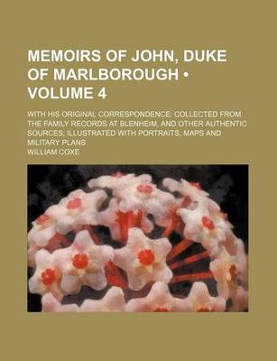 Book cover for Memoirs of John, Duke of Marlborough (Volume 4); With His Original Correspondence Collected from the Family Records at Blenheim, and Other Authentic Sources Illustrated with Portraits, Maps and Military Plans