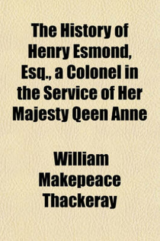 Cover of The History of Henry Esmond, Esq., a Colonel in the Service of Her Majesty Qeen Anne