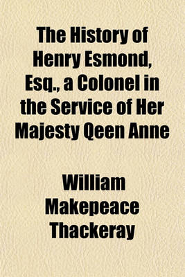 Book cover for The History of Henry Esmond, Esq., a Colonel in the Service of Her Majesty Qeen Anne